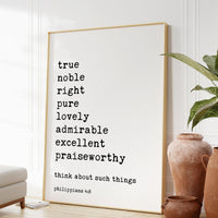 Philippians 4:8,  Whatever is True Noble Right Pure Lovely Admirable Excellent Praiseworthy - Bible Verse - Christian Wall Art - Scripture