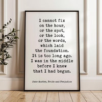 I cannot fix on the hour, or the spot ... which laid the foundation.,  Jane Austen,  Pride and Prejudice,  Typography Art Print (1813)