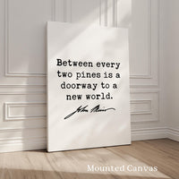 Between every two pines is a doorway to a new world.,  John Muir Quote,  Typography Art Print,  Nature Lover,  Hiking,  Gifts