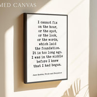 I cannot fix on the hour, or the spot ... which laid the foundation.,  Jane Austen,  Pride and Prejudice,  Typography Art Print (1813)