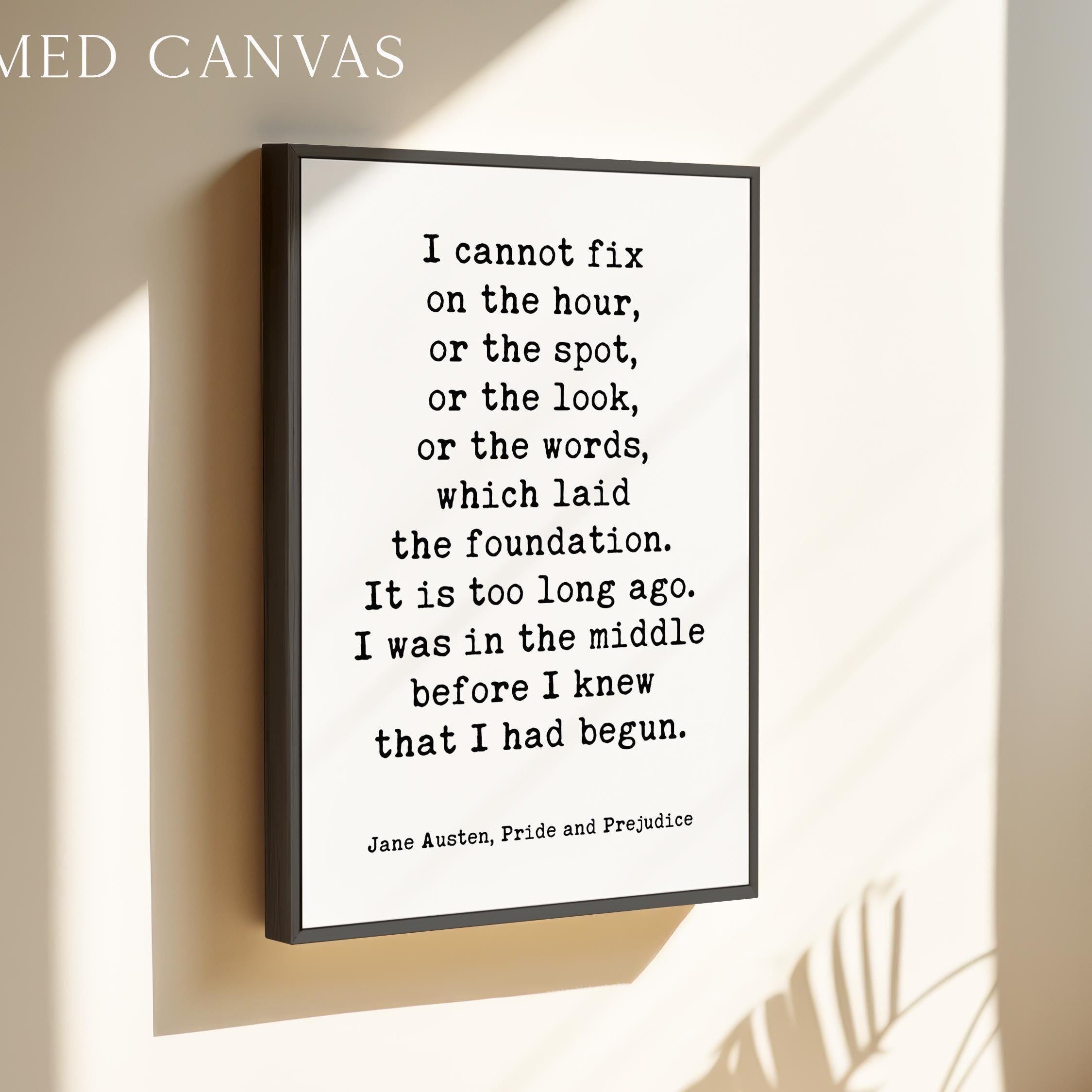 I cannot fix on the hour, or the spot ... which laid the foundation.,  Jane Austen,  Pride and Prejudice,  Typography Art Print (1813)