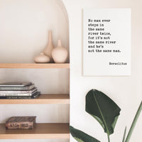 No man ever steps in the same river twice, for it's not the same river and he's not the same man. Heraclitus Quote Canvas Art Print