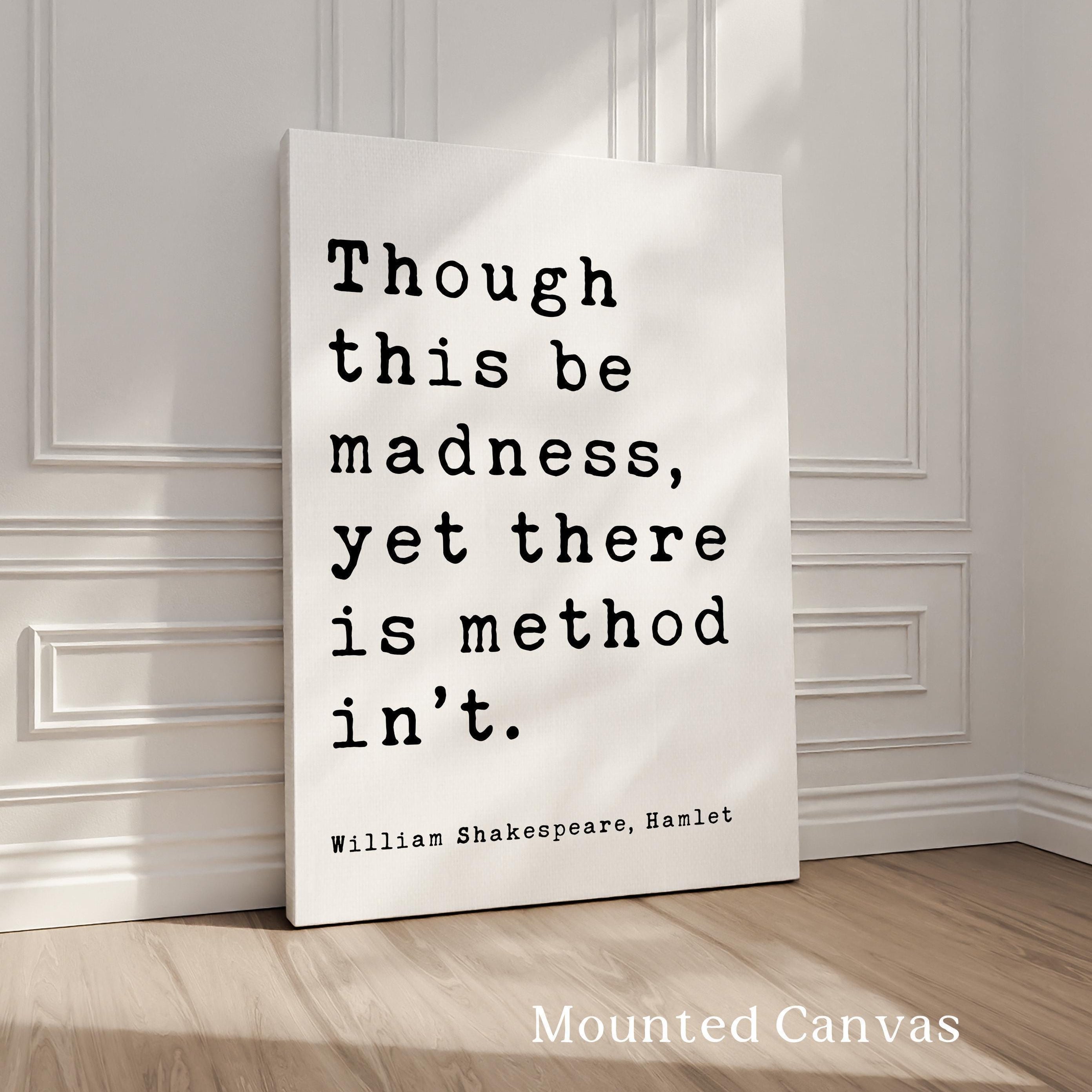 Though this be madness, yet there is method in 't.,  Hamlet,  William Shakespeare Quote,   Typography Art Print,  Literature