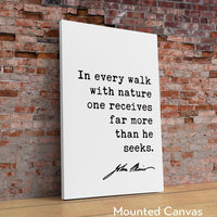 In every walk with nature one receives far more than he seeks.,  John Muir Quote Print, Nature Environmentalist Quote,  John Muir Quotes