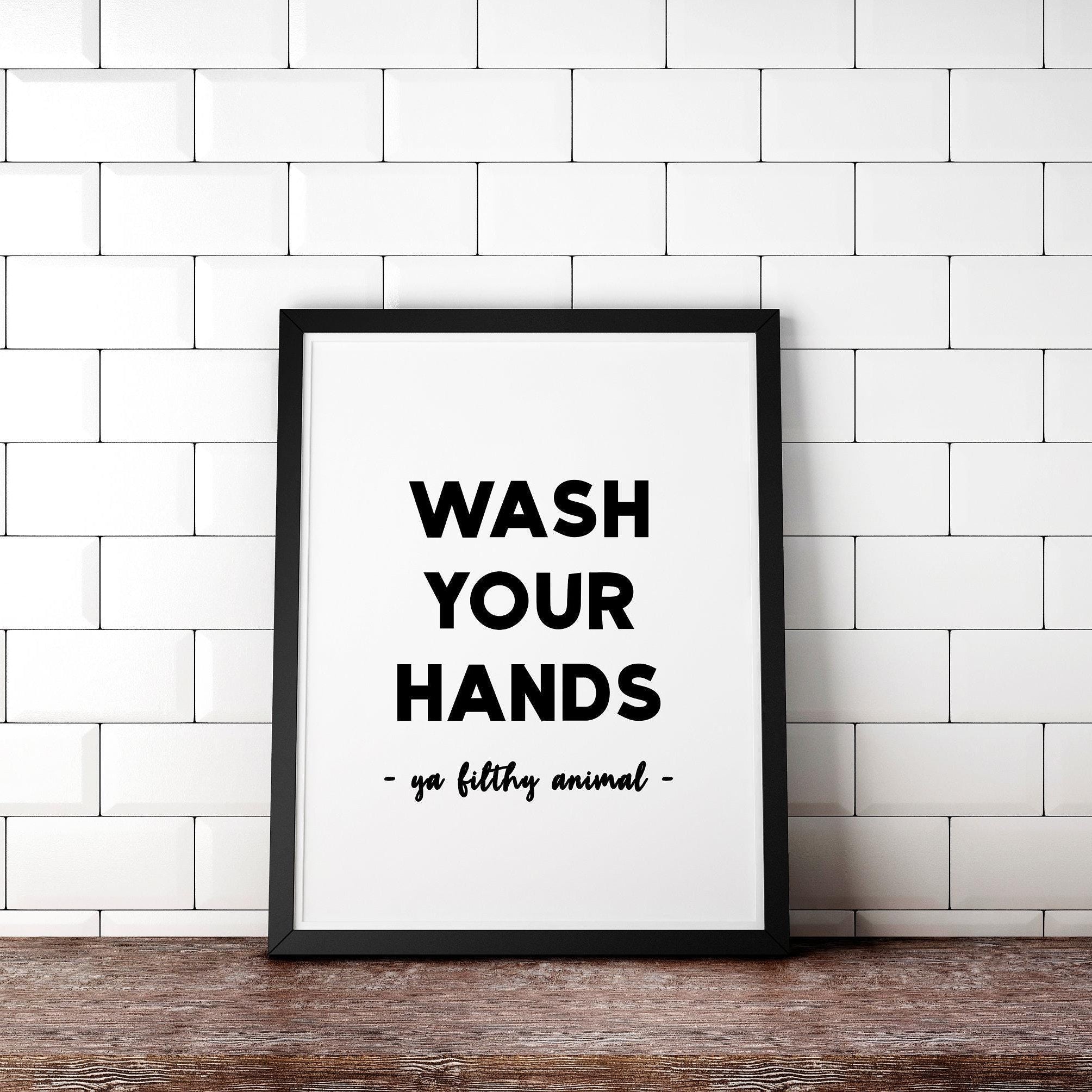 Wash Your Hands Ya Filthy Animal Minimalist Art Print - Bathroom Wall Art - Minimalist Typography Wall Decor - Bathroom Print Art