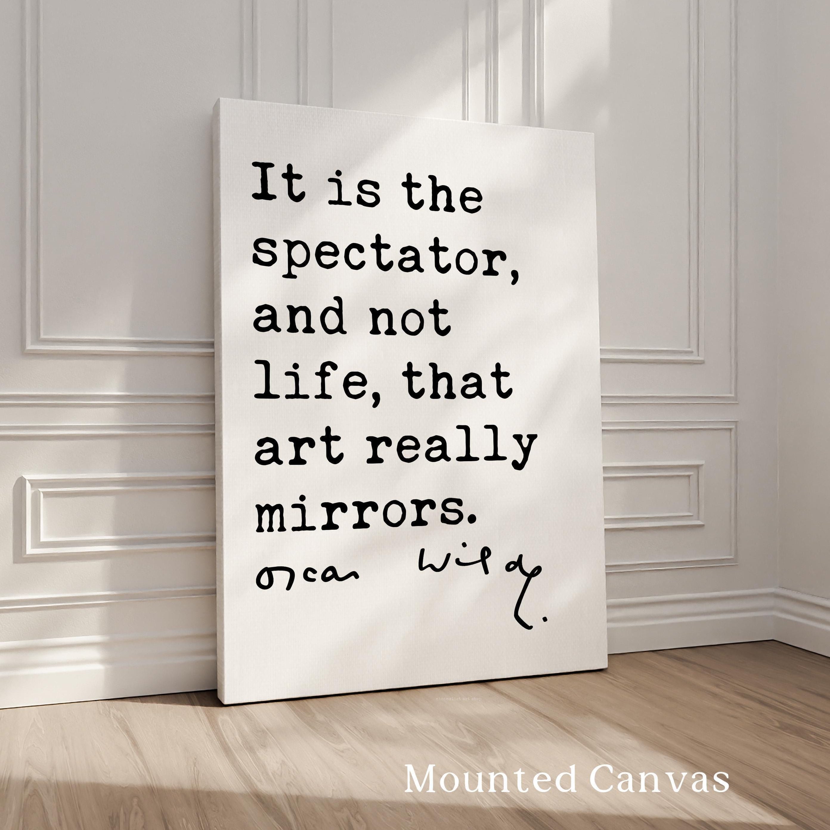 It is the spectator, and not life, that art really mirrors.,  Oscar Wilde Quote,  The Picture of Dorian Gray,  Typography Art Print (1891)