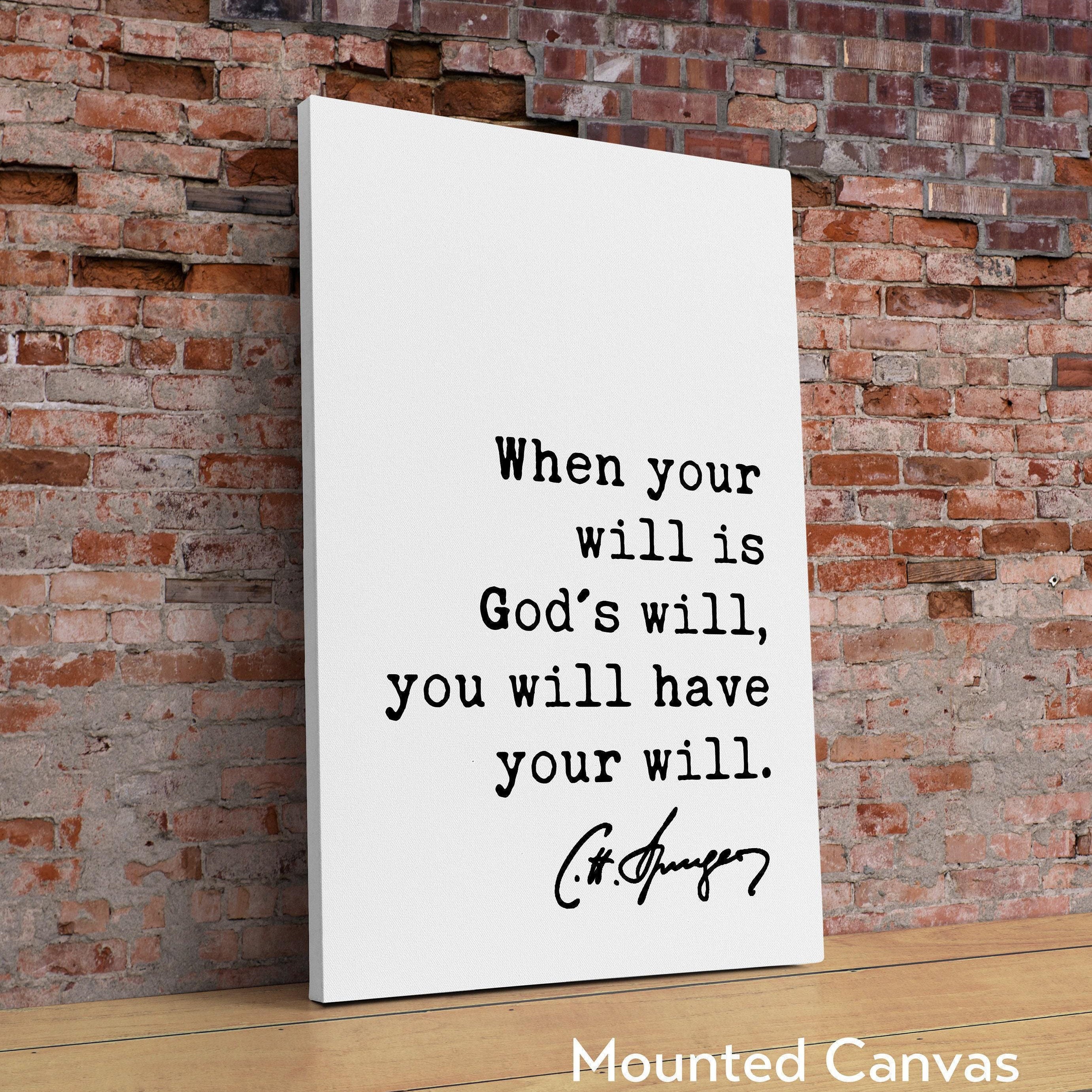 Charles Spurgeon Quote When your will is God's will, you will have your will. Art Print - Inspirational - Religious - Spiritual