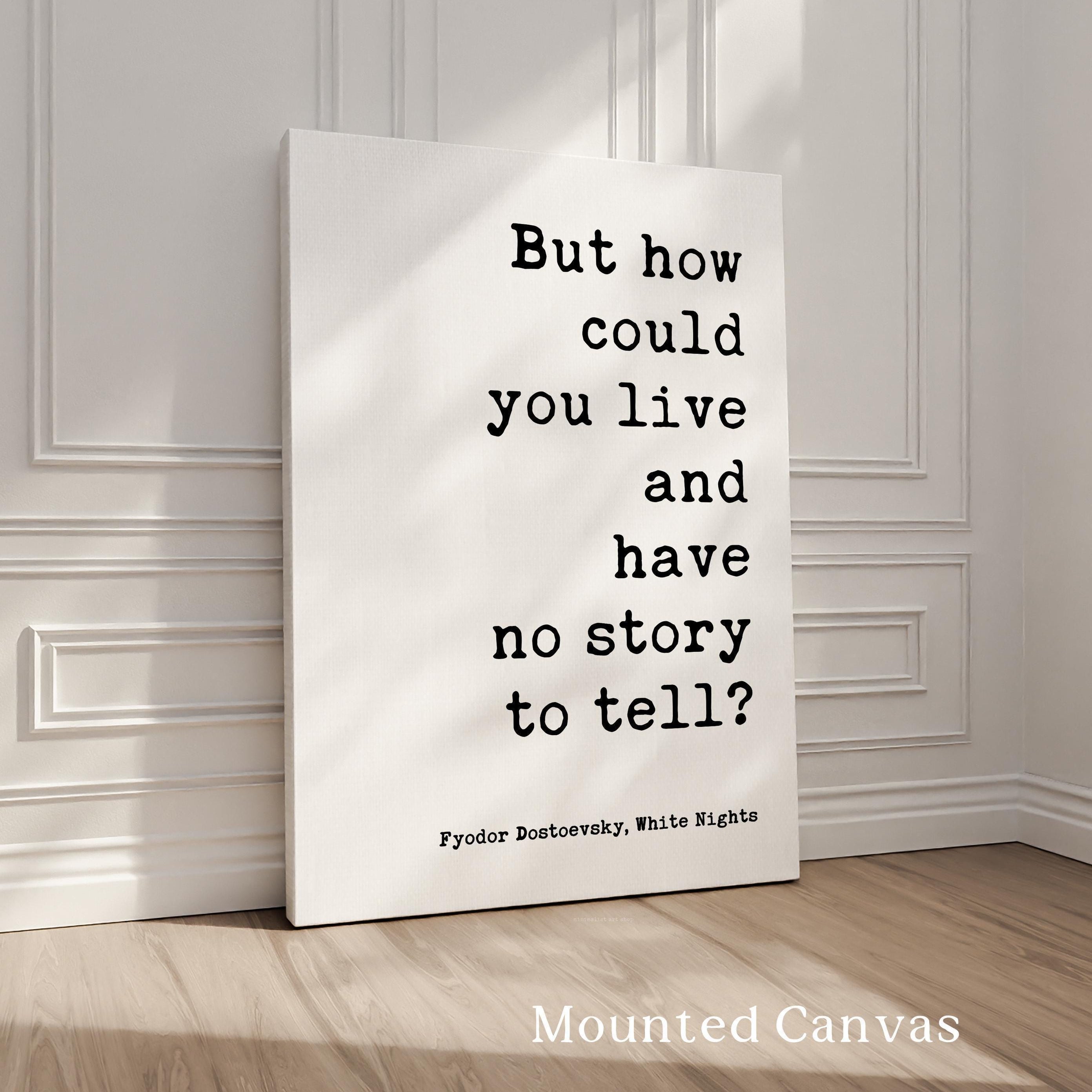 But How Could You Live And Have No Story To Tell Art Print,  Fyodor Dostoevsky Quote - White Nights Classic Literature