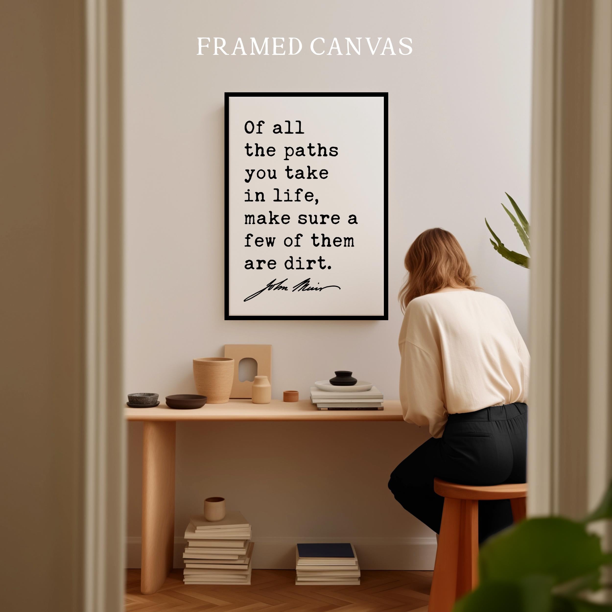 Of all the paths you take in life, make sure a few of them are dirt. • John Muir Quote • Canvas Art Print • Nature Lover • Hike • Camp