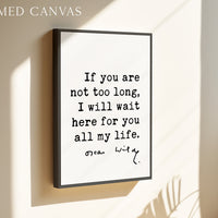 a framed canvas with a quote by Oscar Wilde, "If you are not too long, I will wait here for you all my life."
