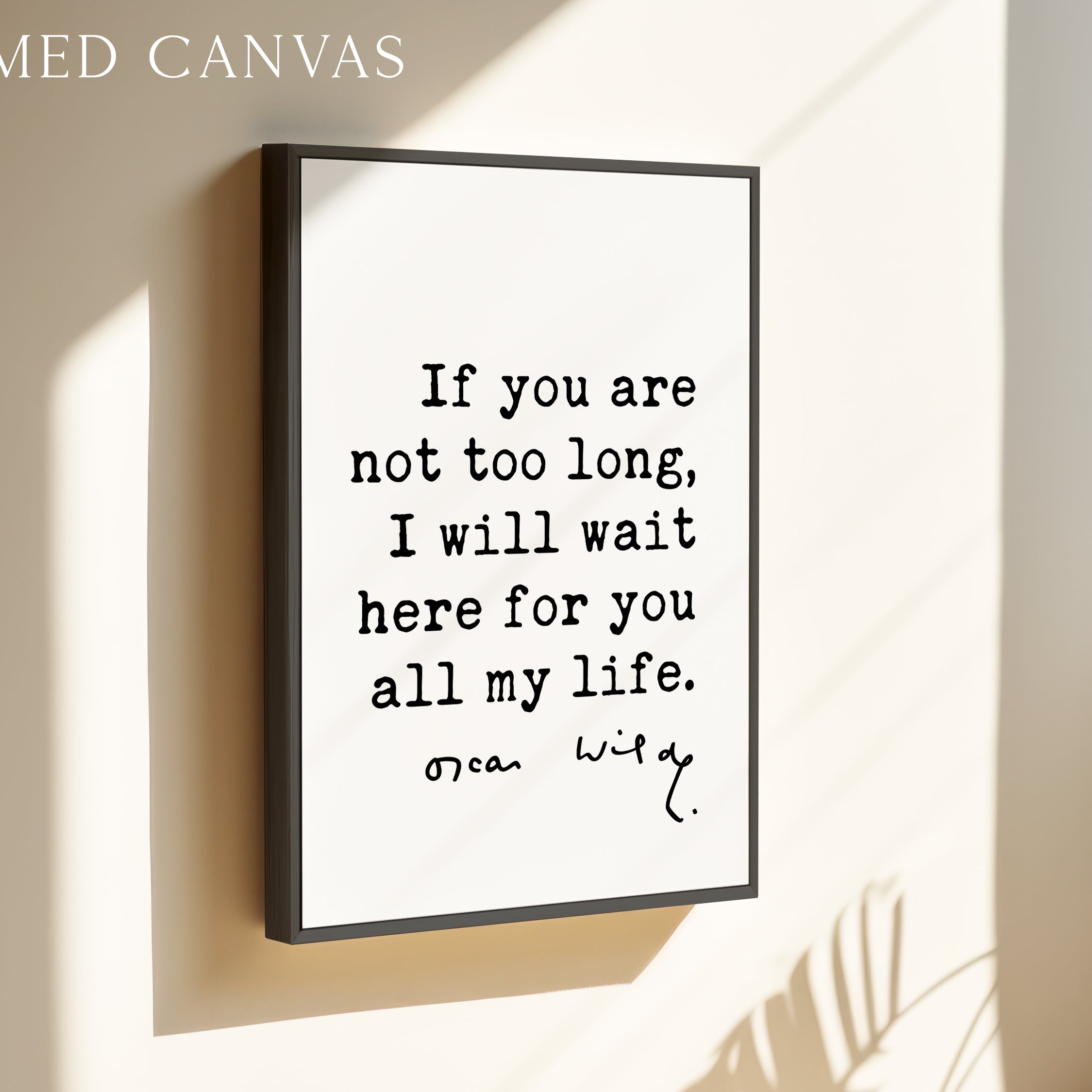 a framed canvas with a quote by Oscar Wilde, "If you are not too long, I will wait here for you all my life."