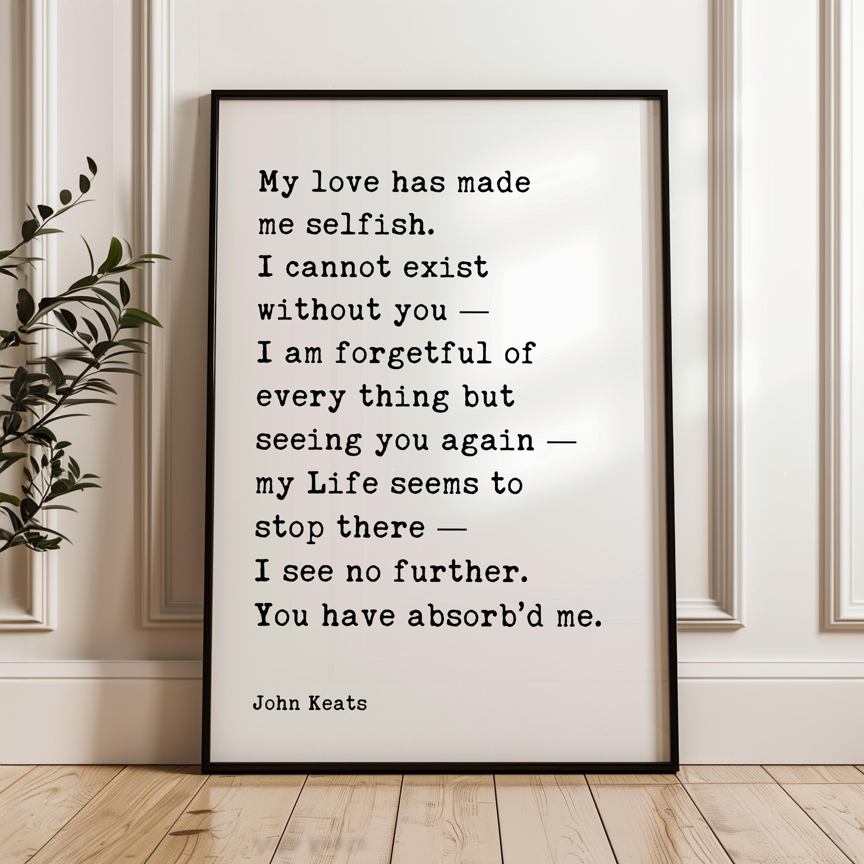 John Keats Quote Print,  My Love Has Made Me Selfish Typography Wall Art,  Romantic Literary Home Décor