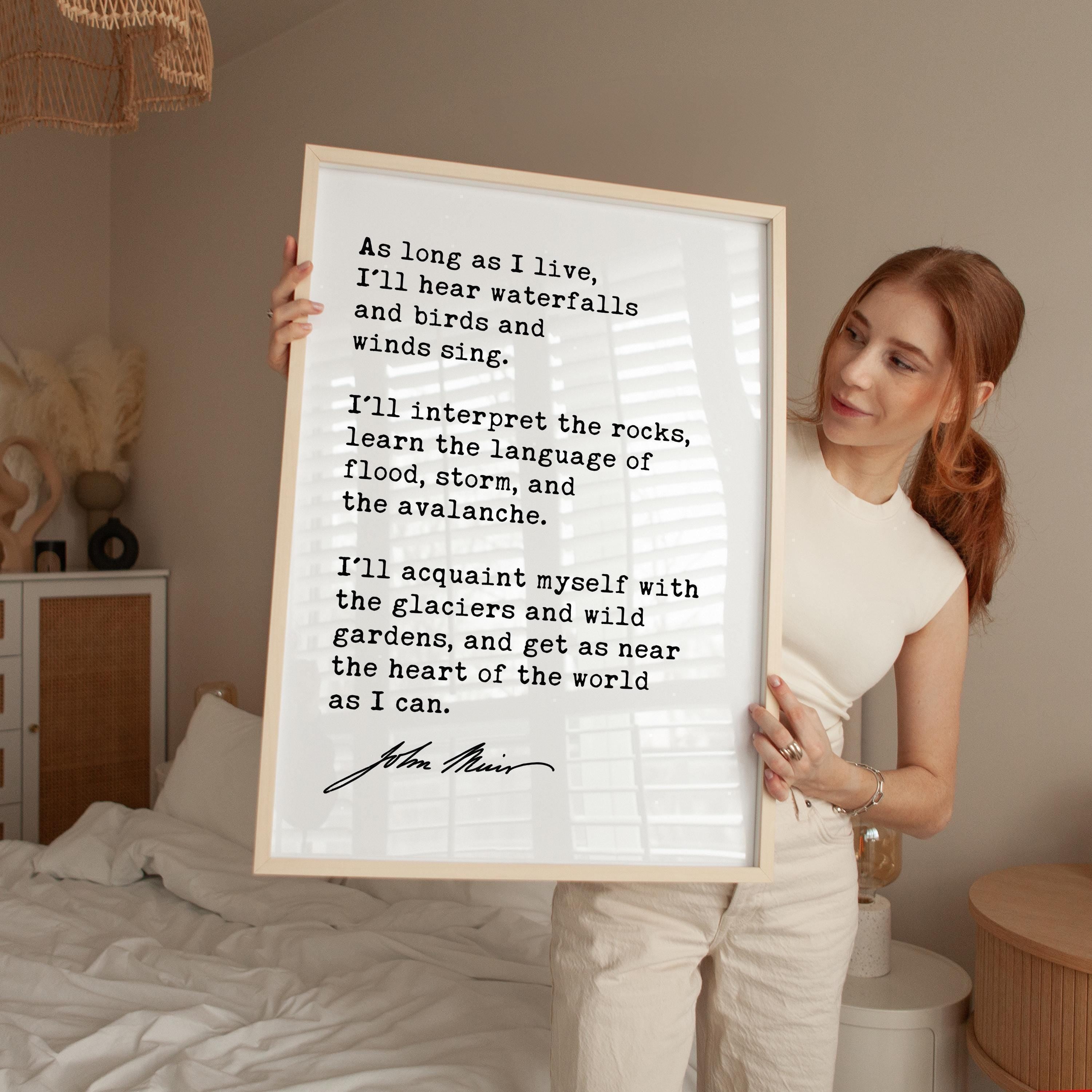 As long as I live, I'll hear waterfalls and birds and winds sing... John Muir Quote Typography Art Print