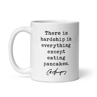Charles Spurgeon Quote "There is hardship in everything except eating pancakes." Coffee Tea Mug