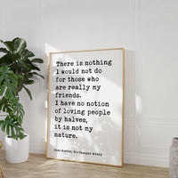 Jane Austen Quote,  There is nothing I would not do for my friends. I have no notion of loving people by halves... Typography Art (1817)