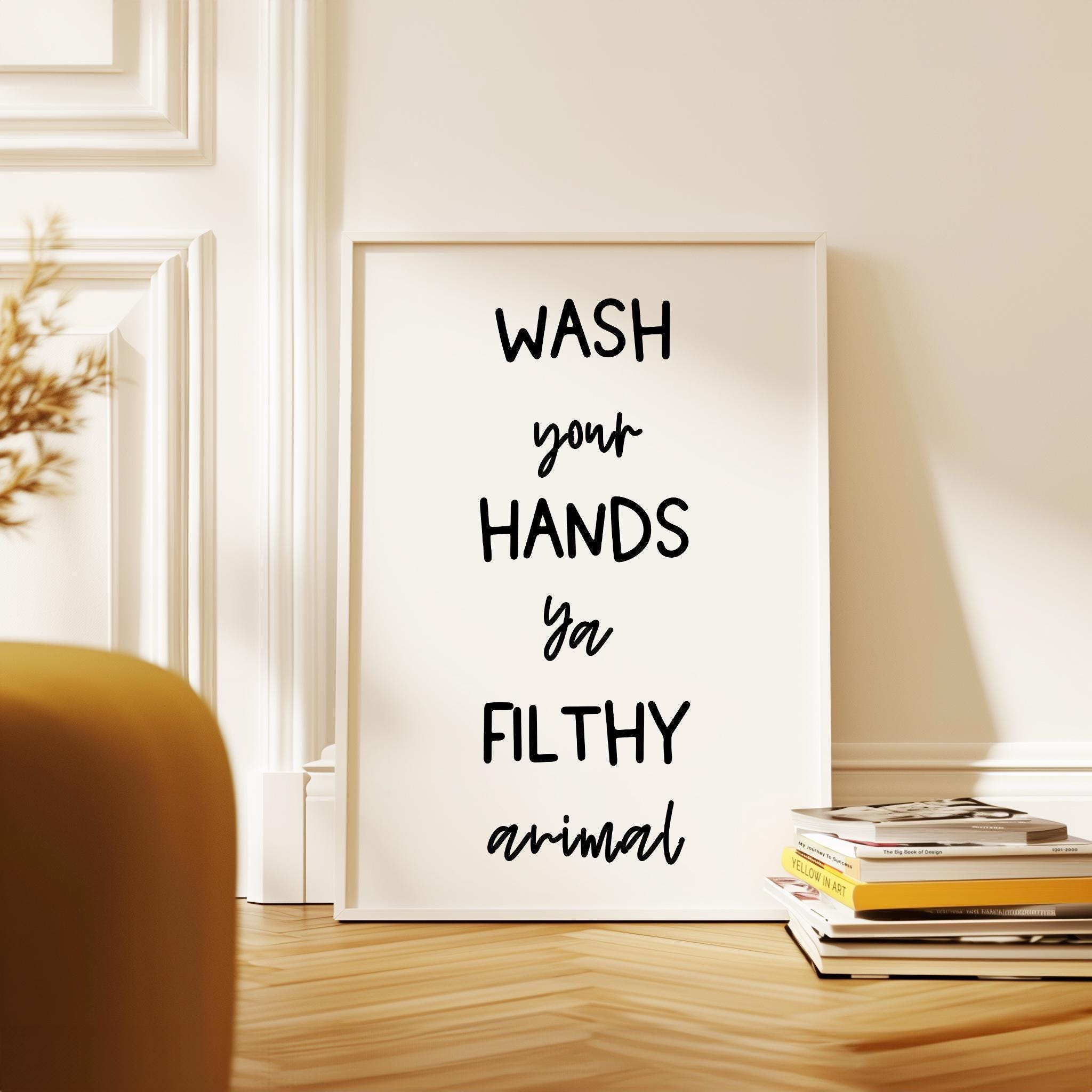 Wash Your Hands Ya Filthy Animal,  Typography Art Print,  Bathroom Wall Decor