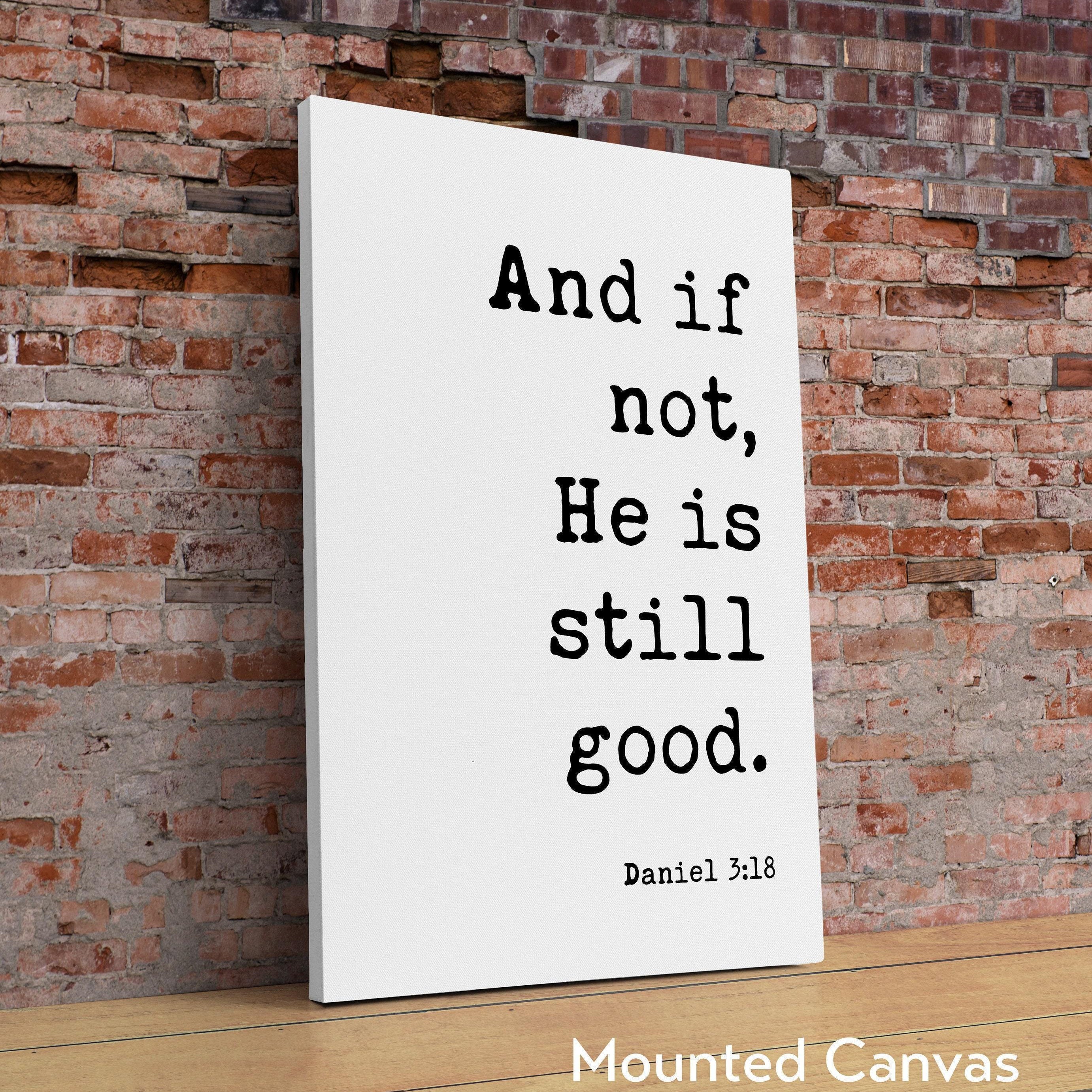 Daniel 3:18 And If Not He Is Still Good Art Print,  Faith - Religious - Scripture - Nursery - Farmhouse - Christian
