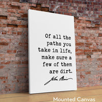 Of all the paths you take in life, make sure a few of them are dirt.,  John Muir Quote - Typography Art Print - Nature Lover, Hike, Camp