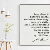 John Muir Quote,  Keep close to Nature's heart .. climb a mountain or spend a week in the woods. Art Print - Nature Lover - Environmentalist