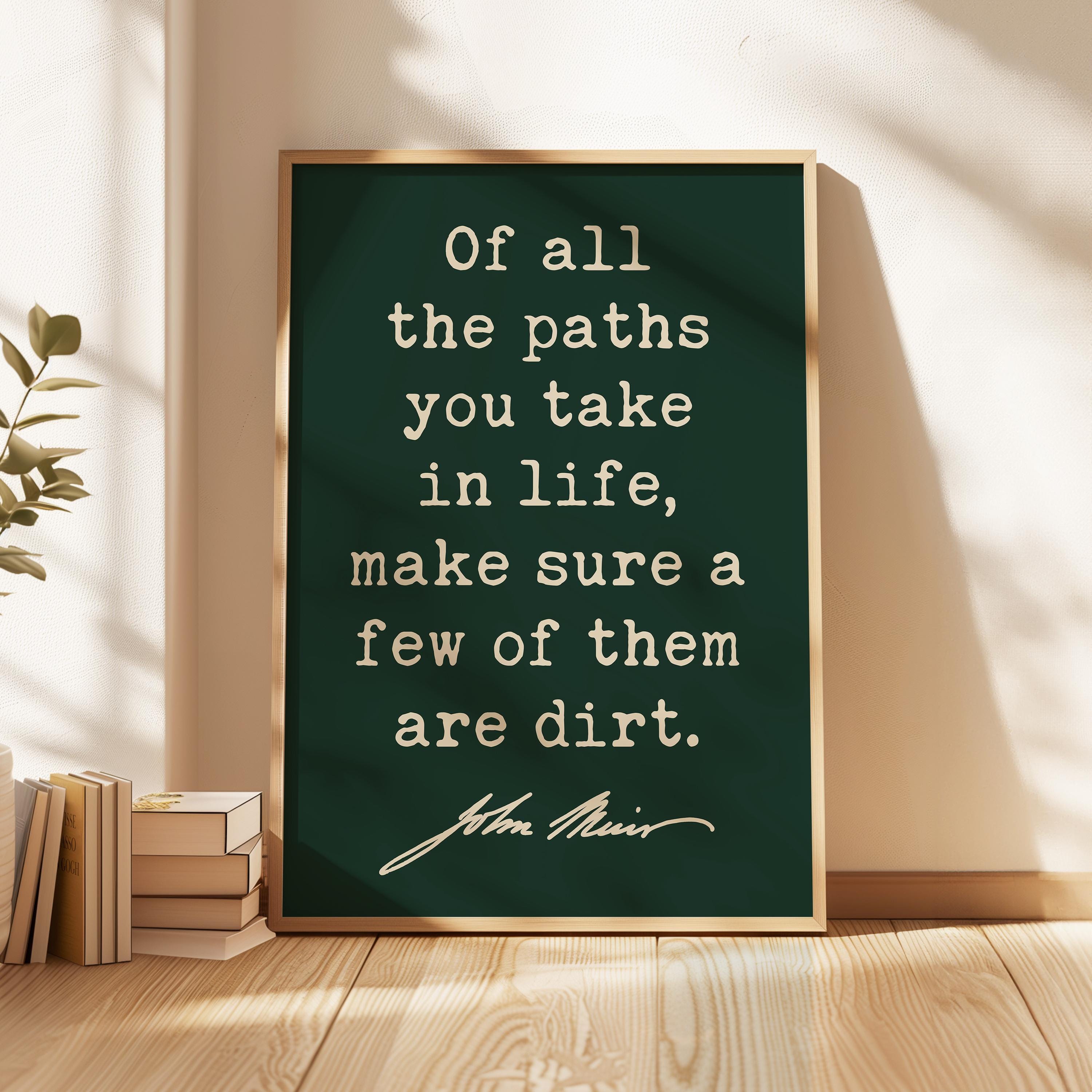 Of All The Paths You Take In Life,  John Muir Quote,  Typography Art Print