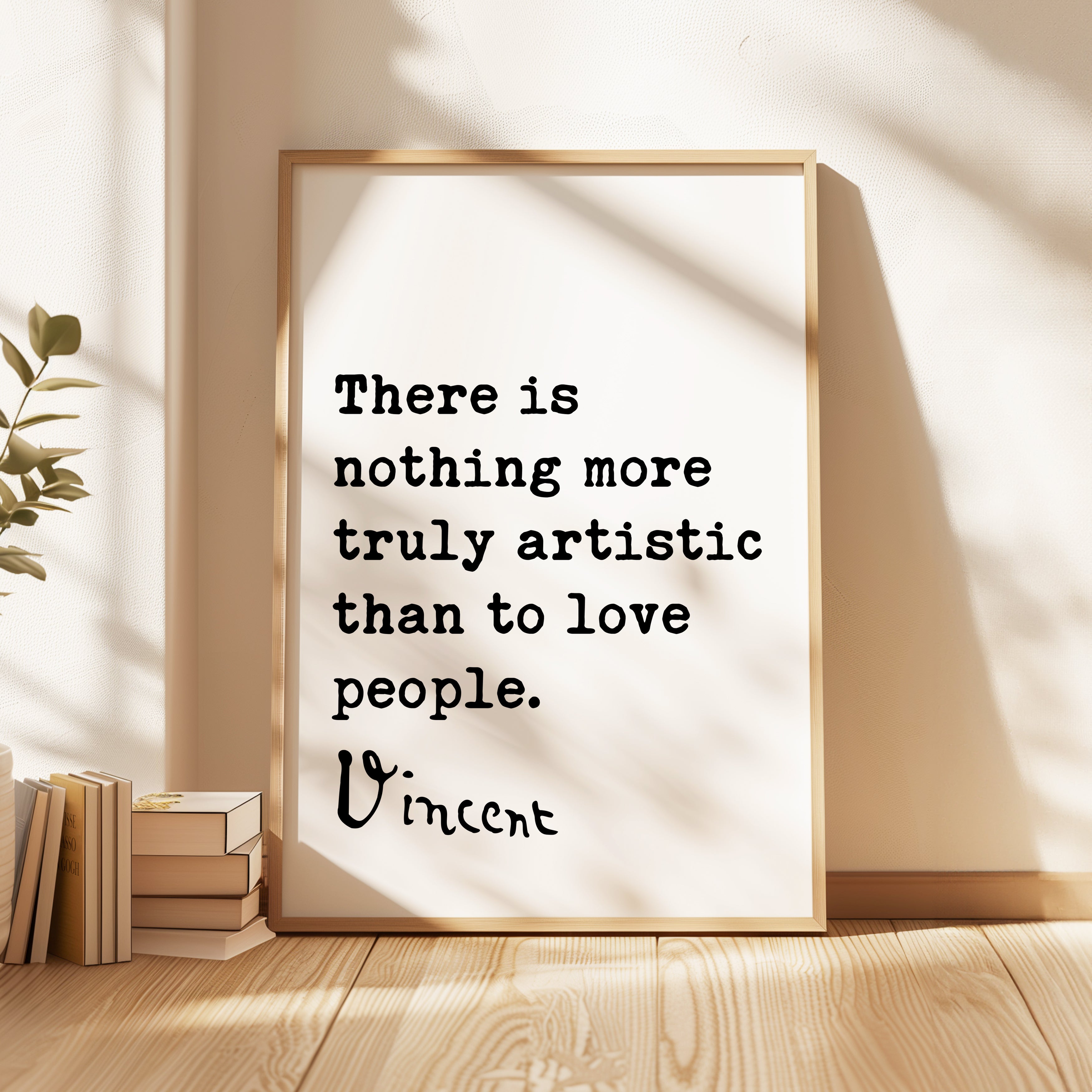 a framed quote by Vincent Van Gogh that reads, "There is nothing more truly artistic than to love people."