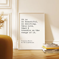 It is so beautiful, so exciting, this love, that I tremble on the verge of it.,  Virginia Woolf Quote, To the Lighthouse, Typography Print