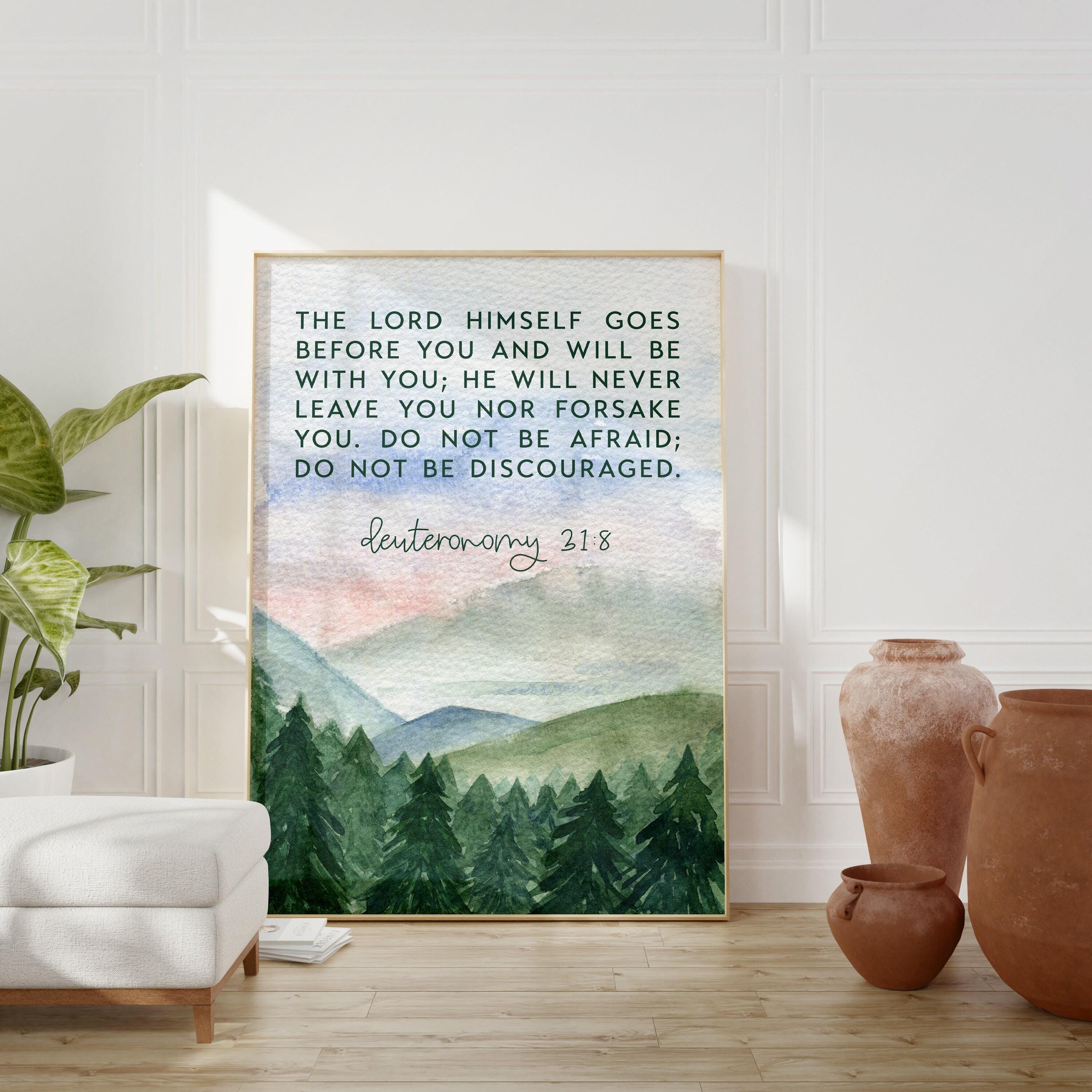 Deuteronomy 31:8 The LORD himself goes before you and will be with you;  Do not be afraid; Bible Verse,  Christian Wall Art - Scripture Art