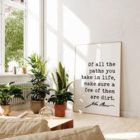 Of all the paths you take in life, make sure a few of them are dirt.,  John Muir Quote - Typography Art Print - Nature Lover, Hike, Camp