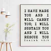 I have made you and I will carry you; I will sustain you and I will rescue you. Isaiah 46:4,  Art Print - Bible Verse Art