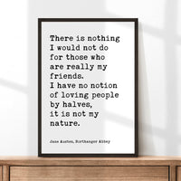 Jane Austen Quote,  There is nothing I would not do for my friends. I have no notion of loving people by halves... Typography Art (1817)