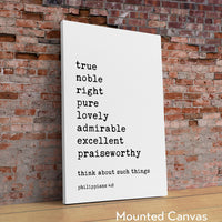 Philippians 4:8,  Whatever is True Noble Right Pure Lovely Admirable Excellent Praiseworthy - Bible Verse - Christian Wall Art - Scripture