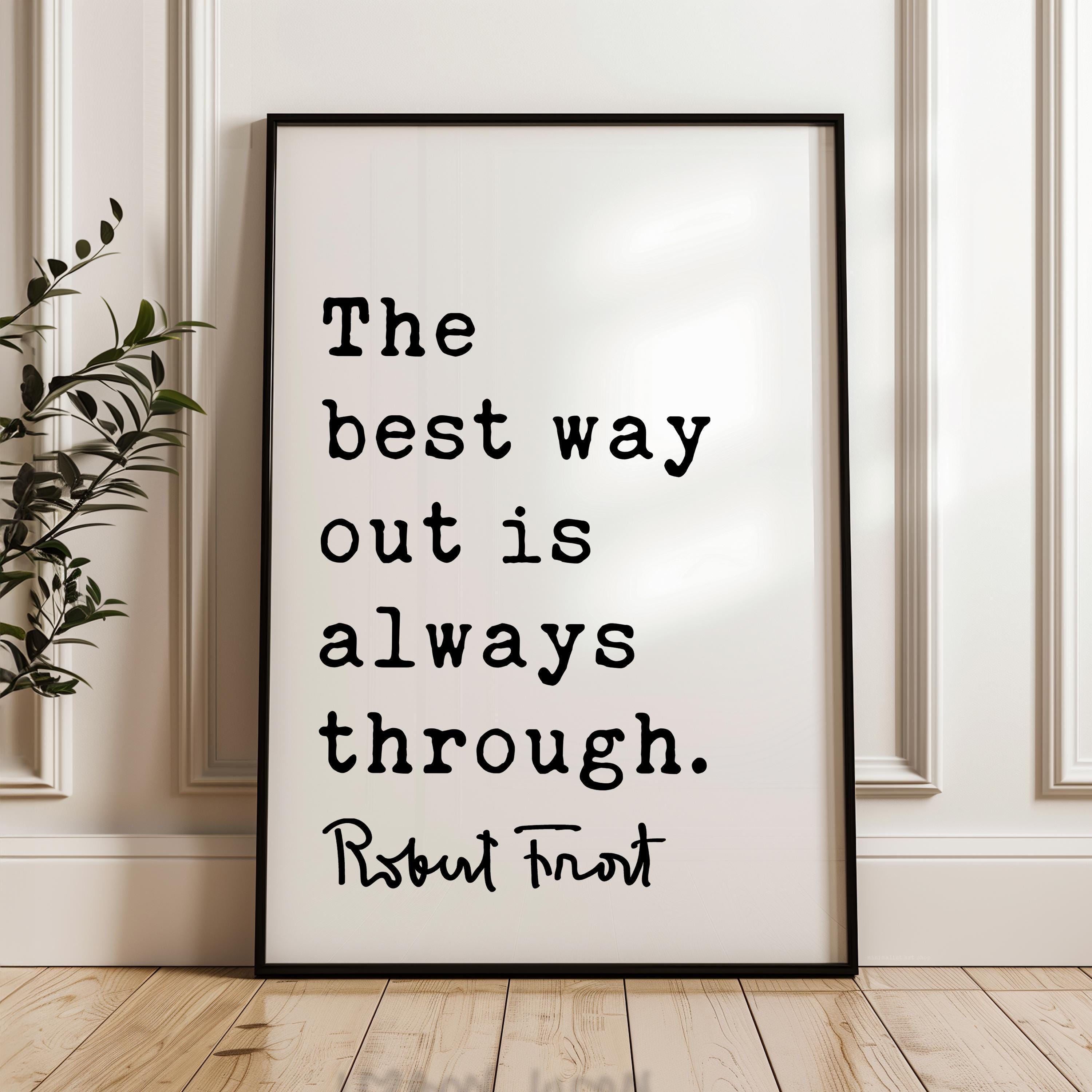 Motivational Quote Print by Robert Frost, The Best Way Out Is Always Through, Typography Art