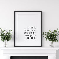 but, dear me, let us be elegant or die.,  Louisa May Alcott Typography Art Prints (1868)