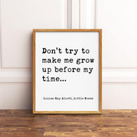 Don’t try to make me grow up before my time... - Louisa May Alcott, Little Women Typography Print - Home Wall Decor - Minimalist - 1868