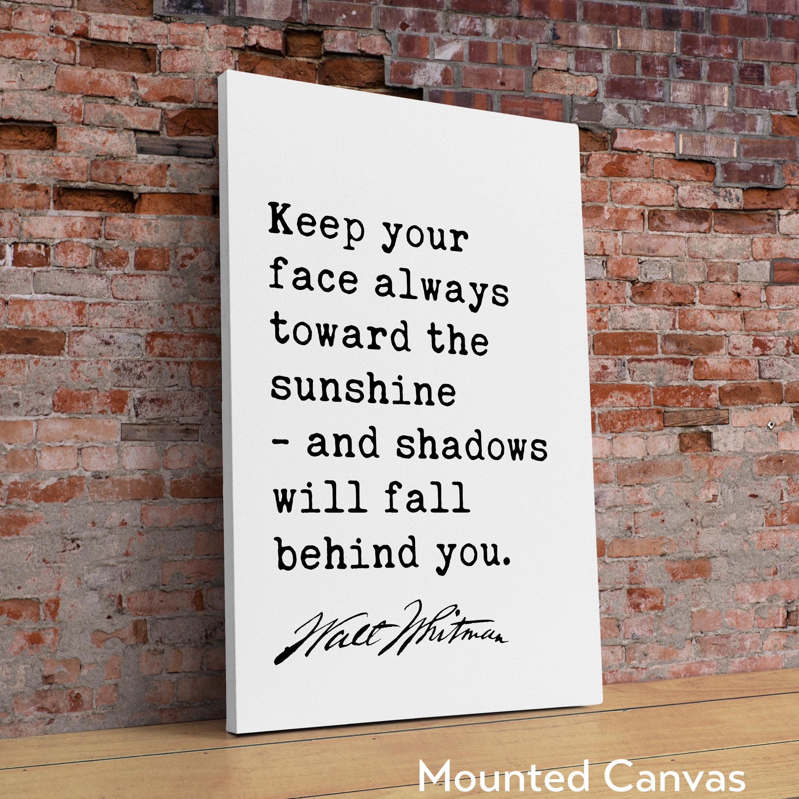 Keep your face always toward the sunshine,  and shadows will fall behind you. - Walt Whitman Quote Typography Art Print