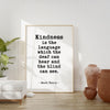 Kindness is the language which the deaf can hear and the blind can see. - Mark Twain Quote Typography Art Print