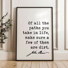 Of all the paths you take in life, make sure a few of them are dirt. - John Muir Quote - Typography Art Print - Nature Lover, Hike, Camp