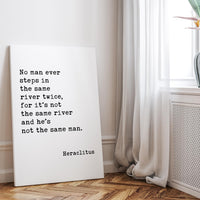 No man ever steps in the same river twice, for it's not the same river and he's not the same man. Heraclitus Quote Canvas Art Print