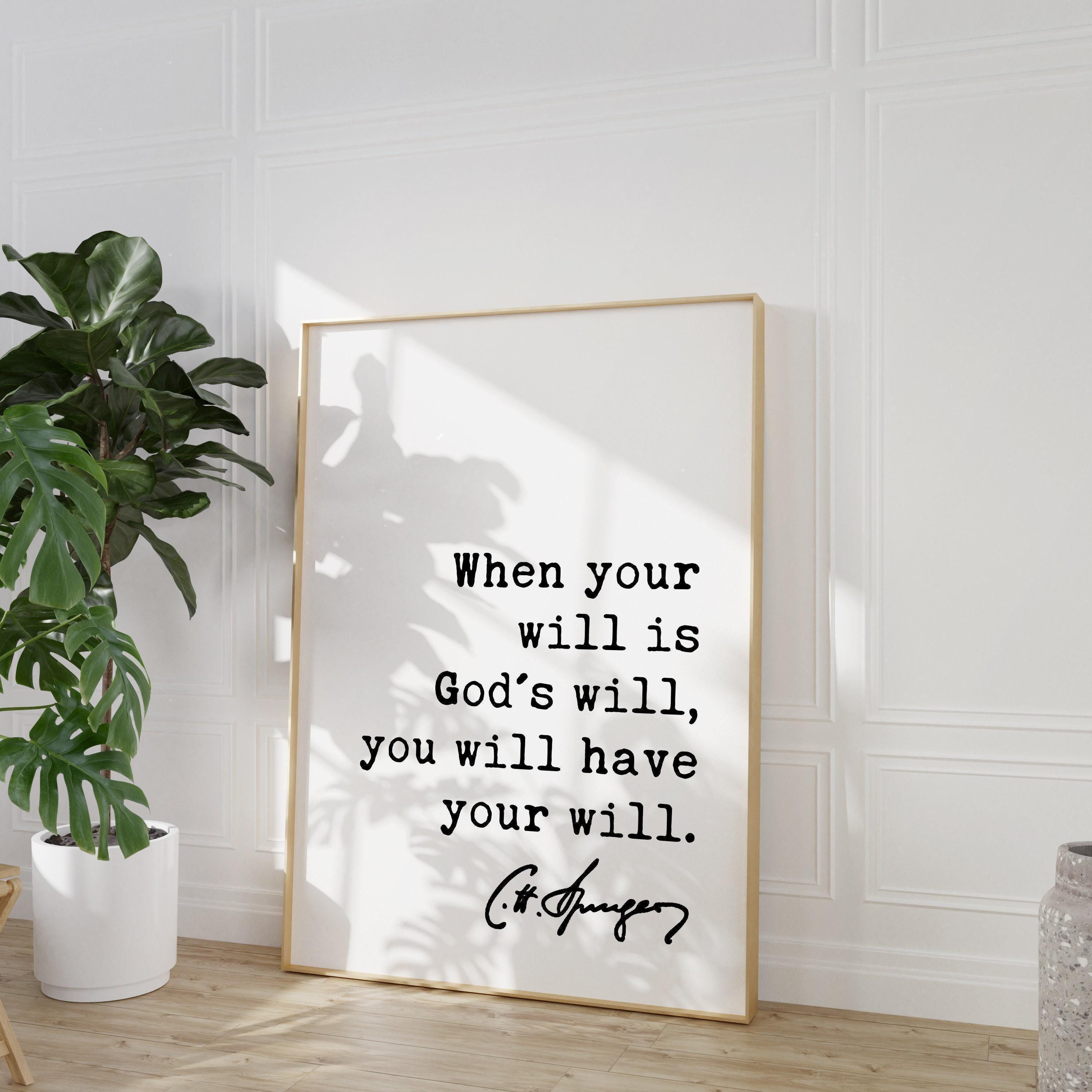 Charles Spurgeon Quote When your will is God's will, you will have your will. Art Print,  Inspirational - Religious - Spiritual