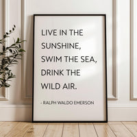 Live in the sunshine, swim the sea, drink the wild air. Ralph Waldo Emerson Quote,  Typography Art Print (1860)