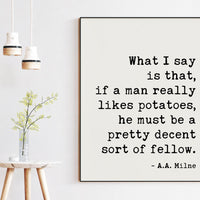 If a man really likes potatoes, he must be a pretty decent sort of fellow. A.A. Milne Quote Art Print,   Kitchen and Dining Art (1920)