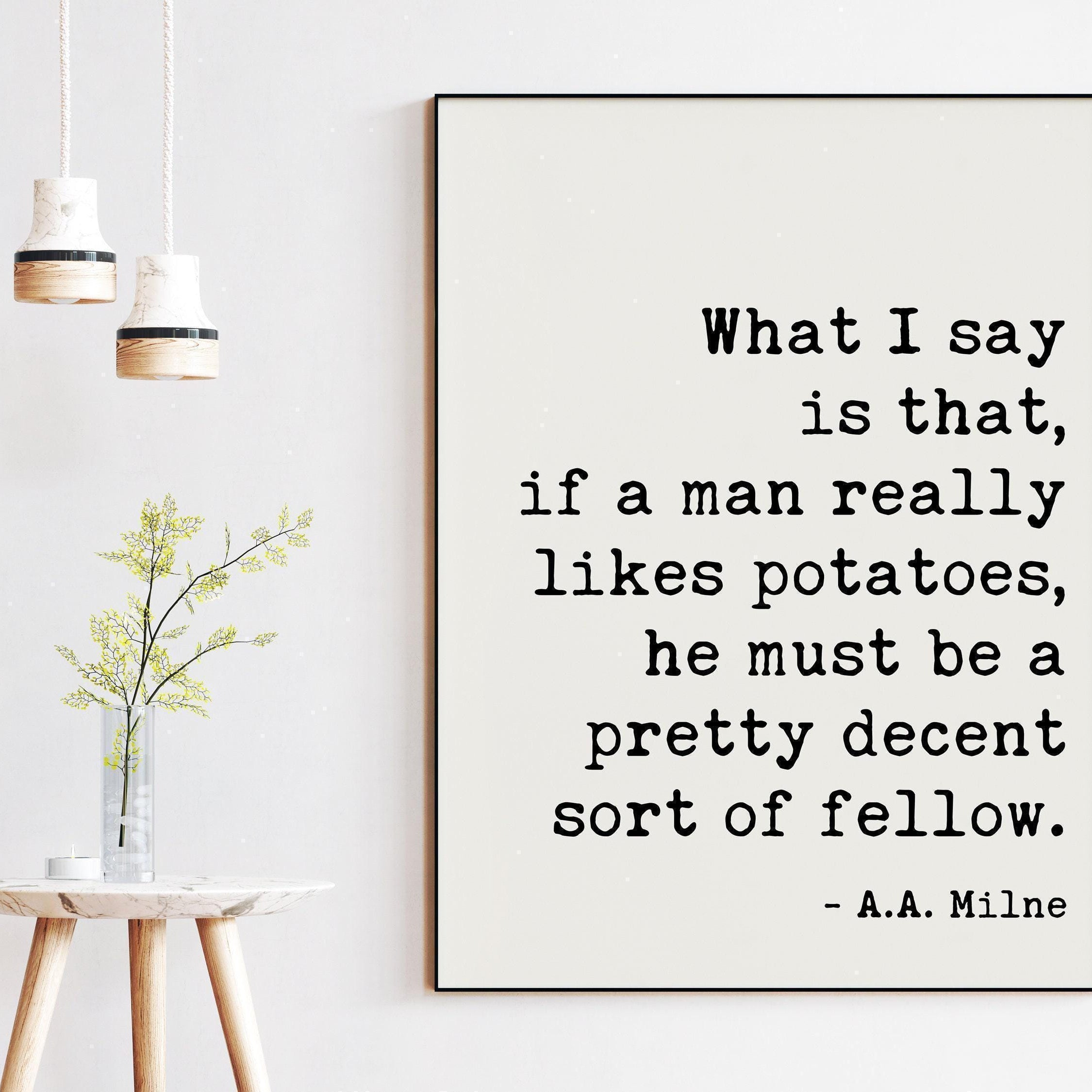 If a man really likes potatoes, he must be a pretty decent sort of fellow. A.A. Milne Quote Art Print,   Kitchen and Dining Art (1920)