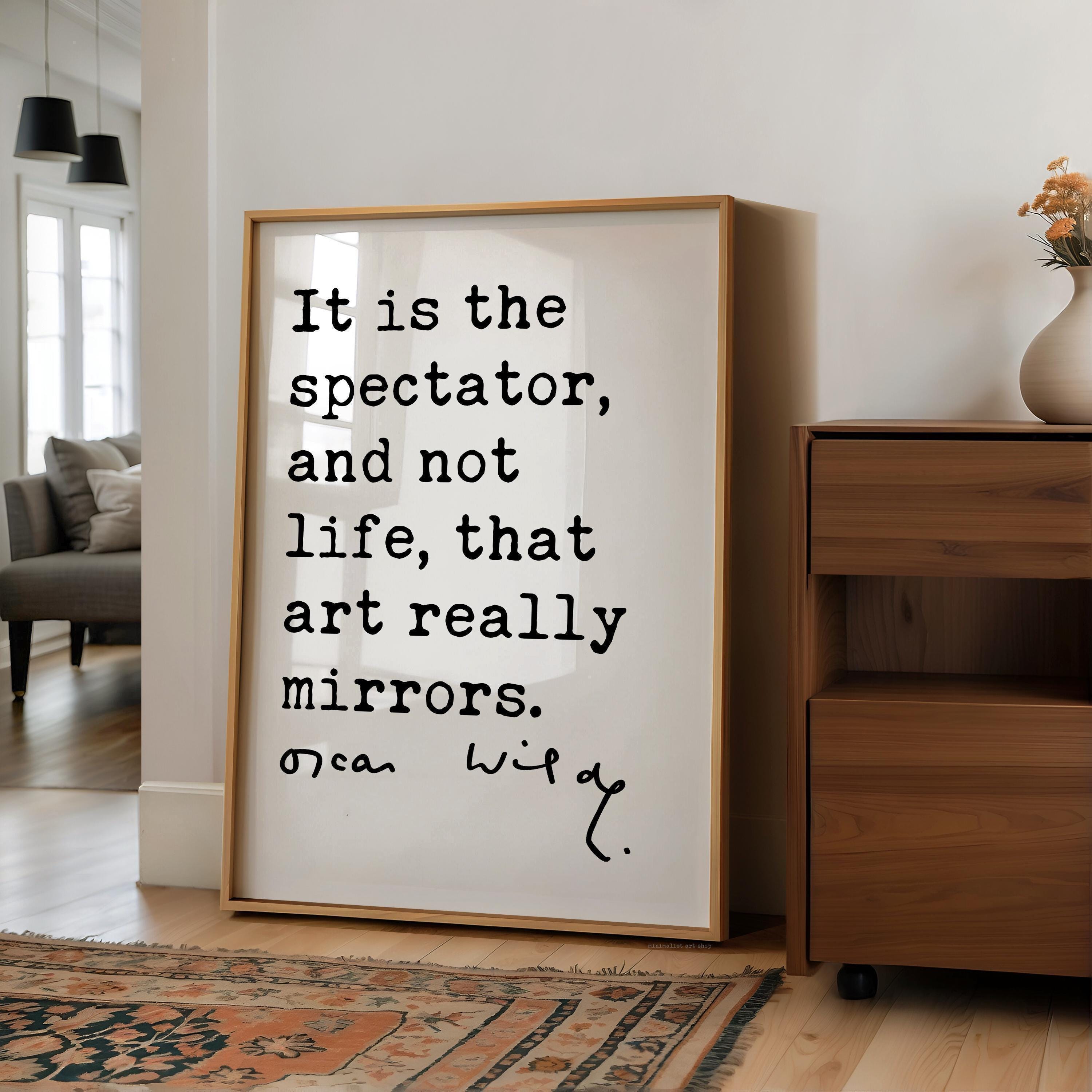 It is the spectator, and not life, that art really mirrors.,  Oscar Wilde Quote,  The Picture of Dorian Gray,  Typography Art Print (1891)
