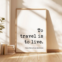 To Travel Is To Live,  Hans Christian Andersen Quote,  Typography Art Print
