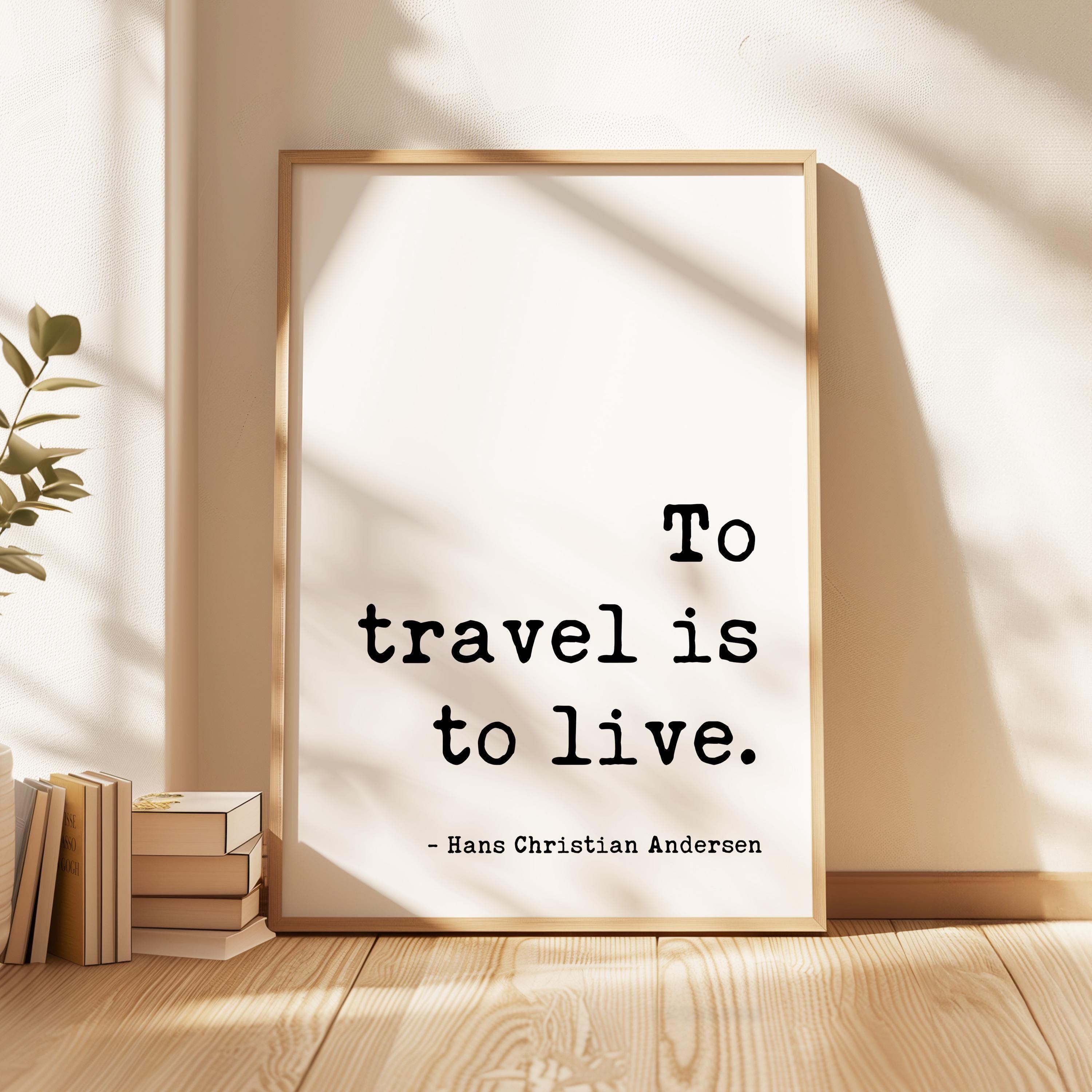 To Travel Is To Live,  Hans Christian Andersen Quote,  Typography Art Print