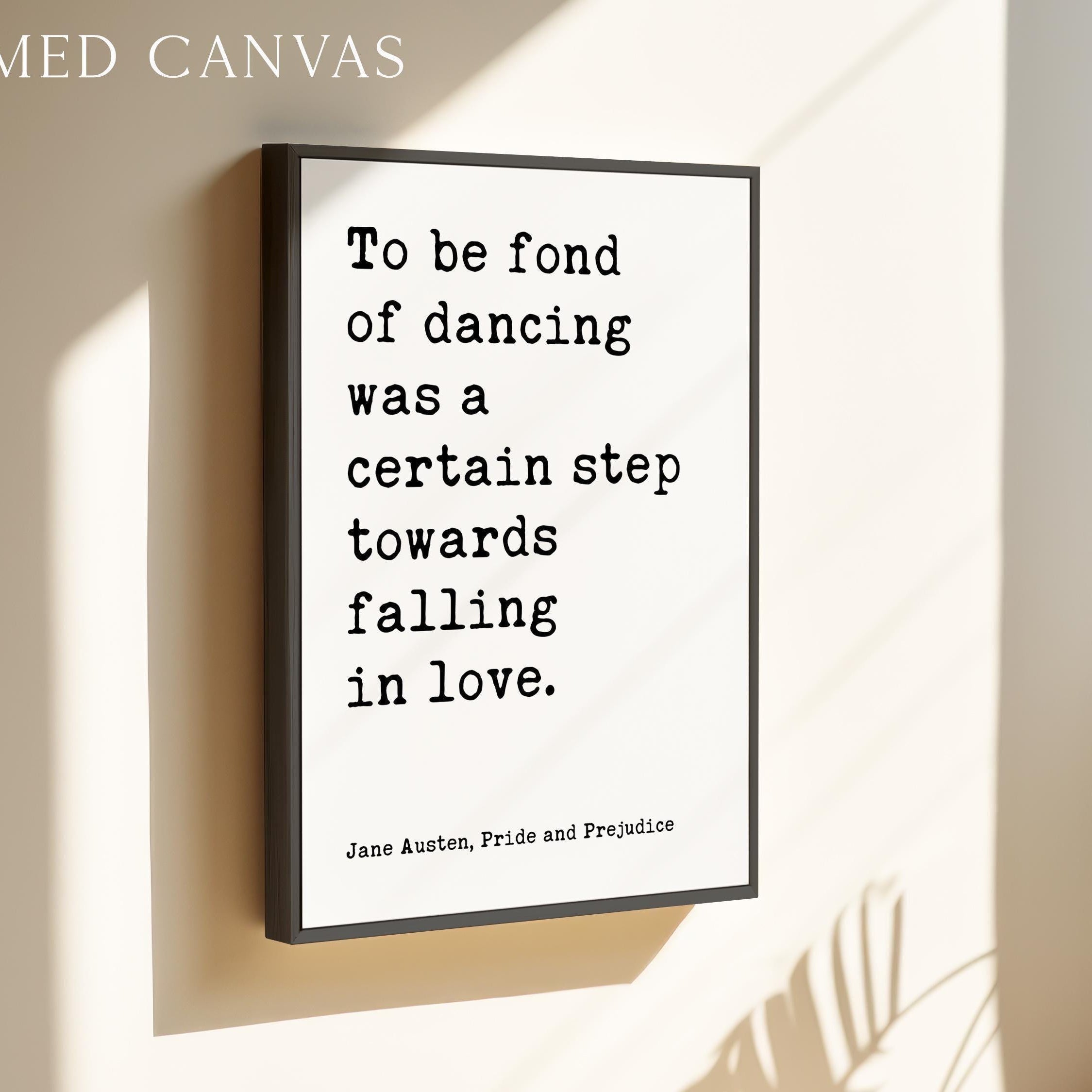 To be fond of dancing was a certain step towards falling in love.,  Jane Austen Quote,  Pride and Prejudice Typography Art Print,  (1813)