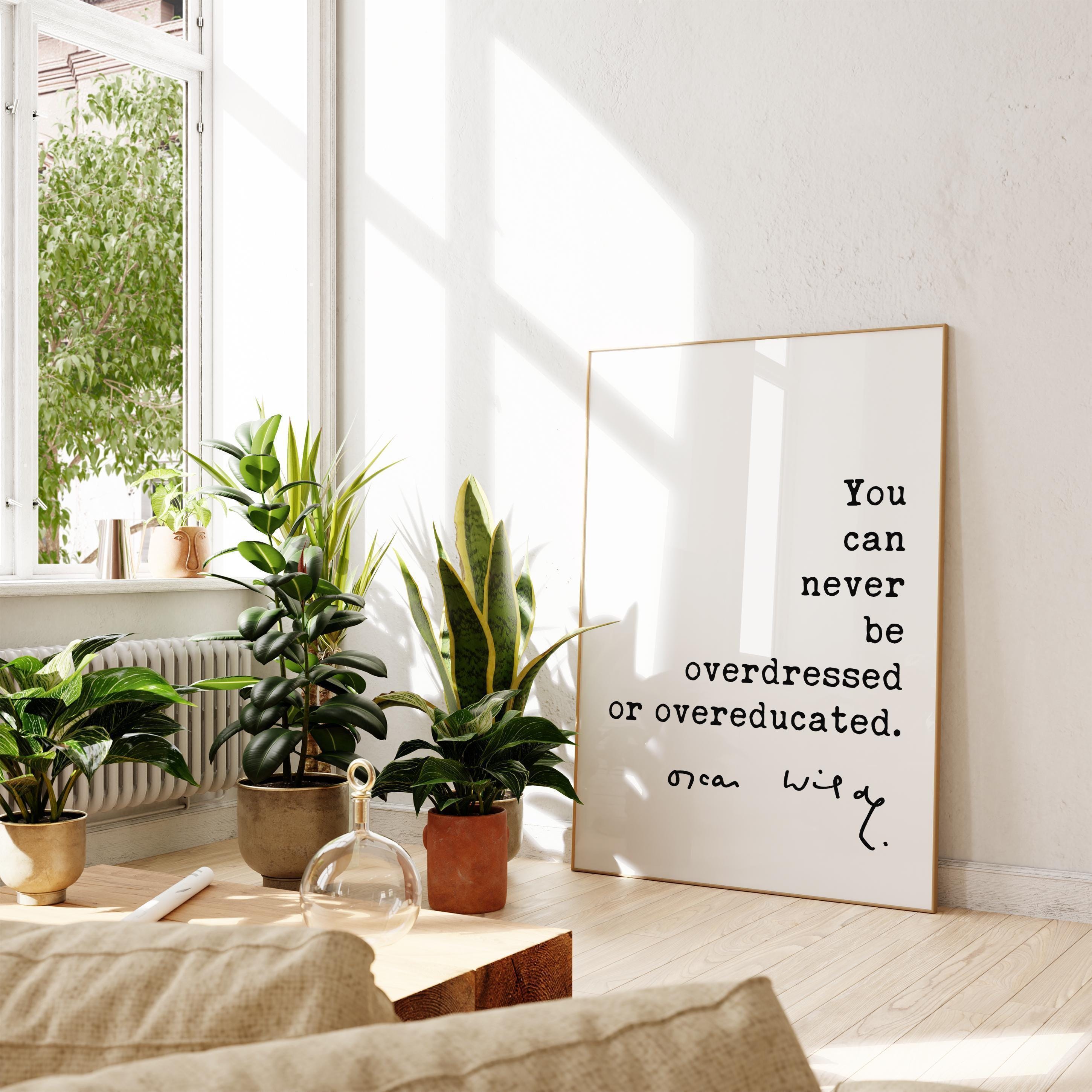 You can never be overdressed or overeducated.,  Oscar Wilde Quote Typography Art Print