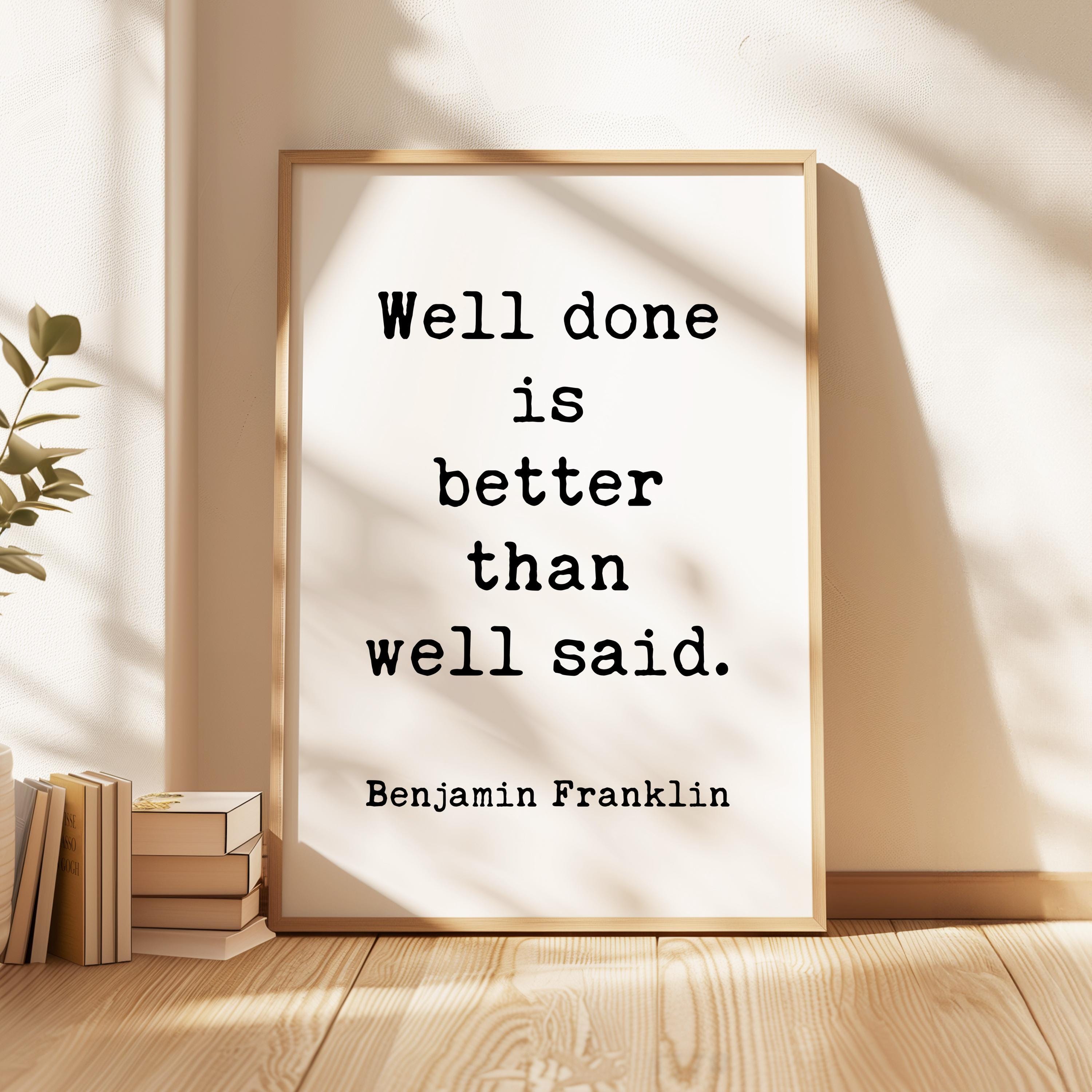 Benjamin Franklin Quote Print, Well Done Is Better Than Well Said, Motivational Art, Office Decor