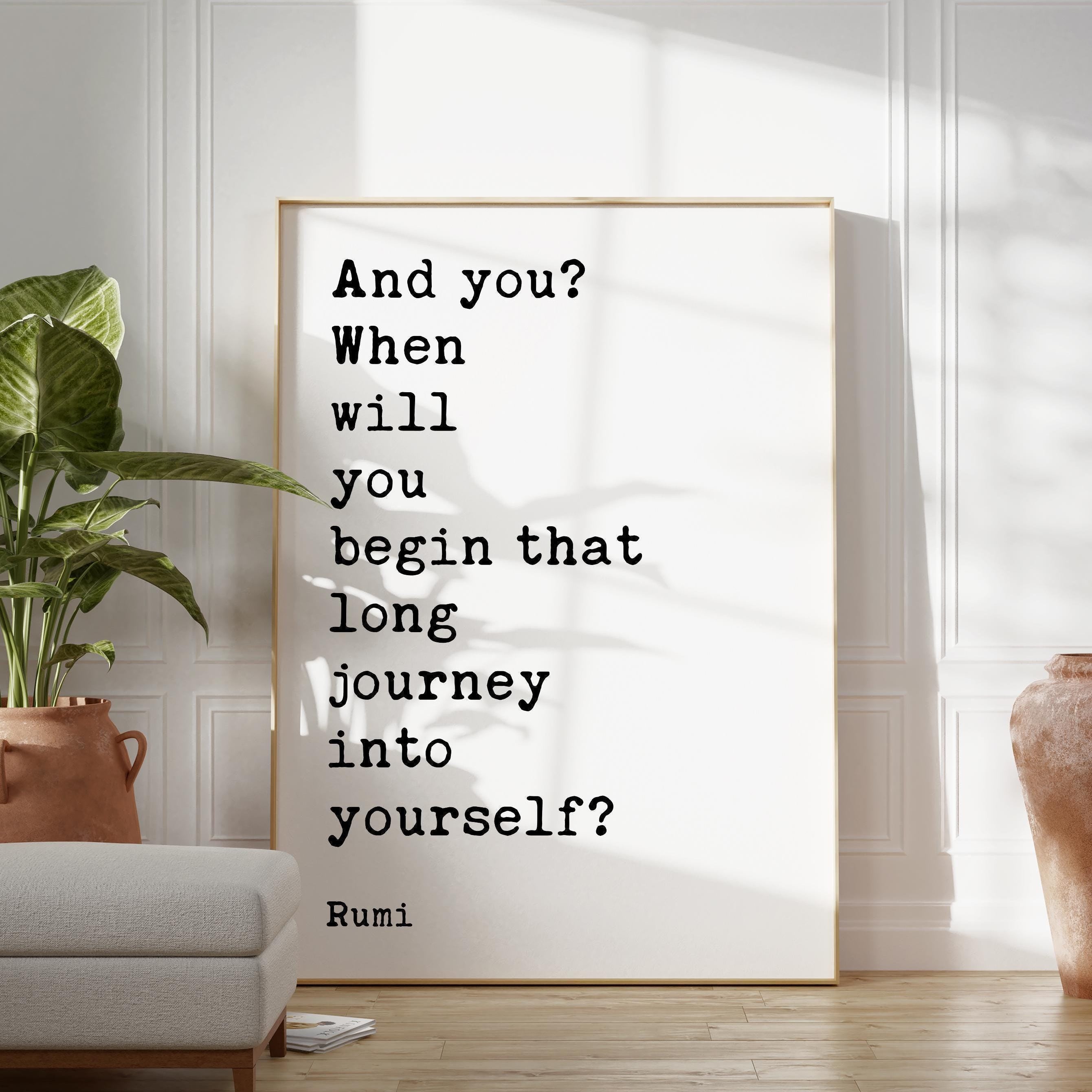 And you? When will you begin that long journey into yourself?,  Rumi Quote Typography Art Print