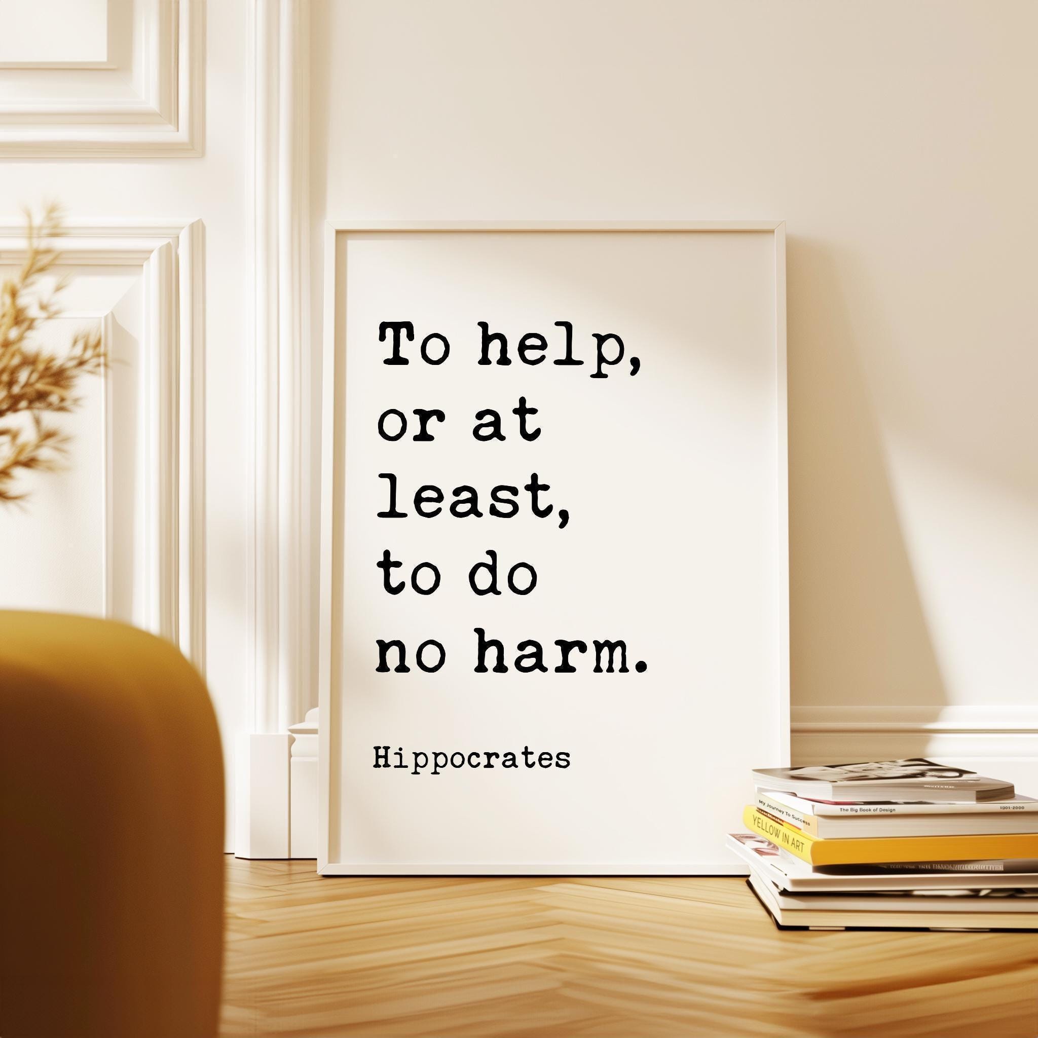 To help, or at least, to do no harm. Hippocrates Quote Typography Art Print • Health Care • Doctors • Physicians